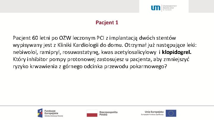 Pacjent 1 Pacjent 60 letni po OZW leczonym PCI z implantacją dwóch stentów wypisywany