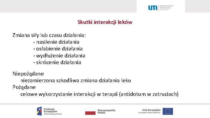 Skutki interakcji leków Zmiana siły lub czasu działania: - nasilenie działania - osłabienie działania