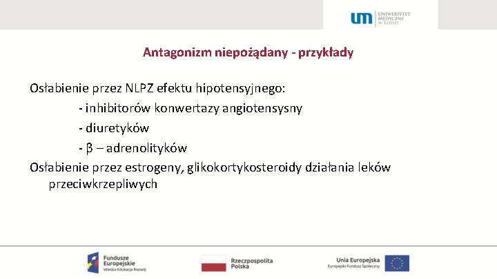 Antagonizm niepożądany - przykłady Osłabienie przez NLPZ efektu hipotensyjnego: - inhibitorów konwertazy angiotensysny -