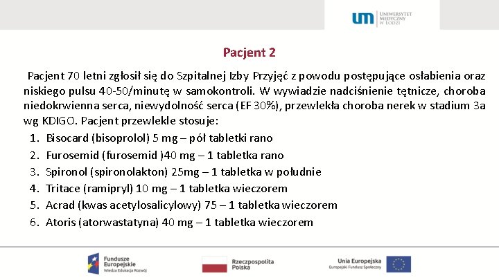 Pacjent 2 Pacjent 70 letni zgłosił się do Szpitalnej Izby Przyjęć z powodu postępujące