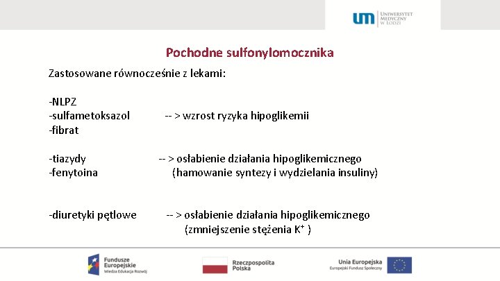 Pochodne sulfonylomocznika Zastosowane równocześnie z lekami: -NLPZ -sulfametoksazol -fibrat -tiazydy -fenytoina -diuretyki pętlowe --