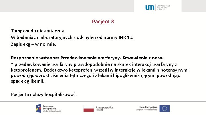 Pacjent 3 Tamponada nieskuteczna. W badaniach laboratoryjnych z odchyleń od normy INR 10. Zapis