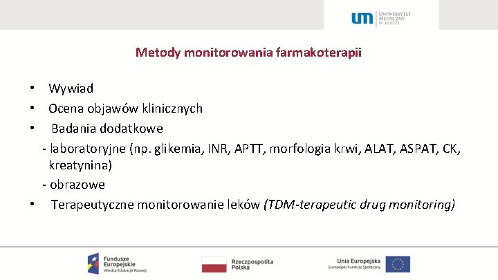 Metody monitorowania farmakoterapii • Wywiad • Ocena objawów klinicznych • Badania dodatkowe - laboratoryjne