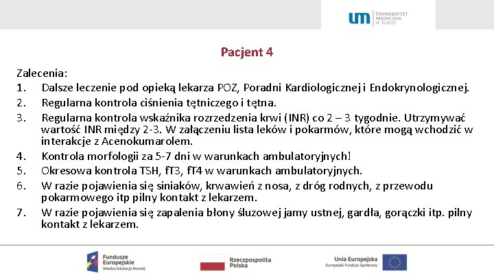 Pacjent 4 Zalecenia: 1. Dalsze leczenie pod opieką lekarza POZ, Poradni Kardiologicznej i Endokrynologicznej.