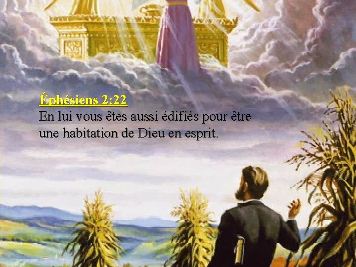 Éphésiens 2: 22 En lui vous êtes aussi édifiés pour être une habitation de