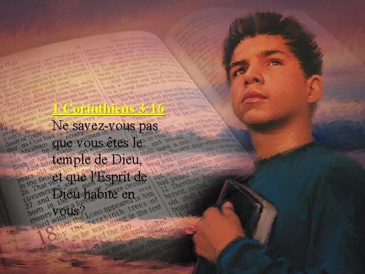 1 Corinthiens 3: 16 Ne savez-vous pas que vous êtes le temple de Dieu,