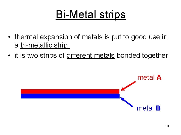 Bi-Metal strips • thermal expansion of metals is put to good use in a