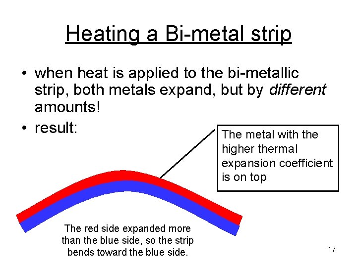 Heating a Bi-metal strip • when heat is applied to the bi-metallic strip, both