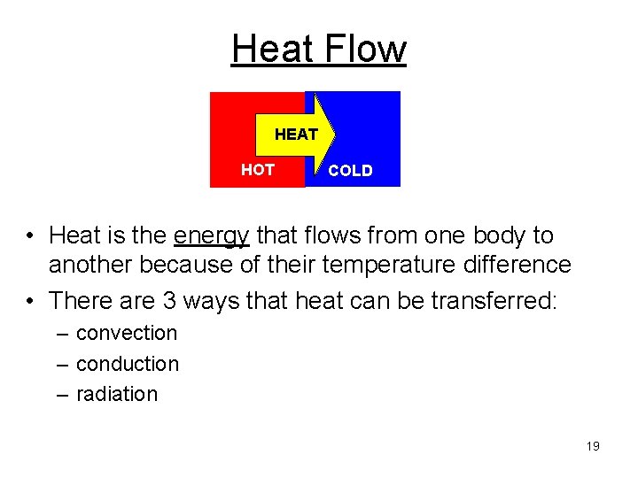 Heat Flow HEAT HOT COLD • Heat is the energy that flows from one