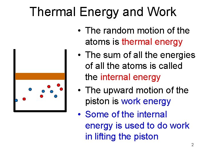 Thermal Energy and Work • The random motion of the atoms is thermal energy