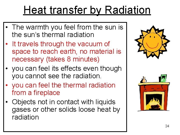 Heat transfer by Radiation • The warmth you feel from the sun is the
