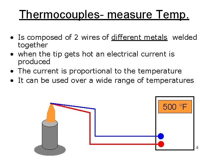 Thermocouples- measure Temp. • Is composed of 2 wires of different metals welded together