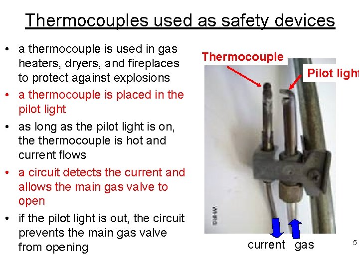 Thermocouples used as safety devices • a thermocouple is used in gas heaters, dryers,