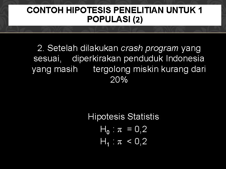 CONTOH HIPOTESIS PENELITIAN UNTUK 1 POPULASI (2) 2. Setelah dilakukan crash program yang sesuai,