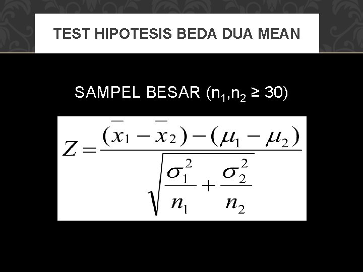 TEST HIPOTESIS BEDA DUA MEAN SAMPEL BESAR (n 1, n 2 ≥ 30) 