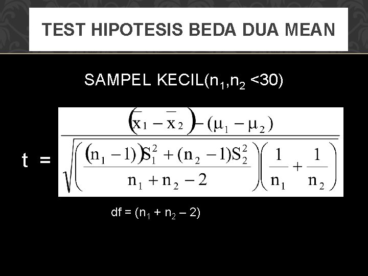 TEST HIPOTESIS BEDA DUA MEAN SAMPEL KECIL(n 1, n 2 <30) t = df