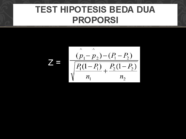 TEST HIPOTESIS BEDA DUA PROPORSI Z = 