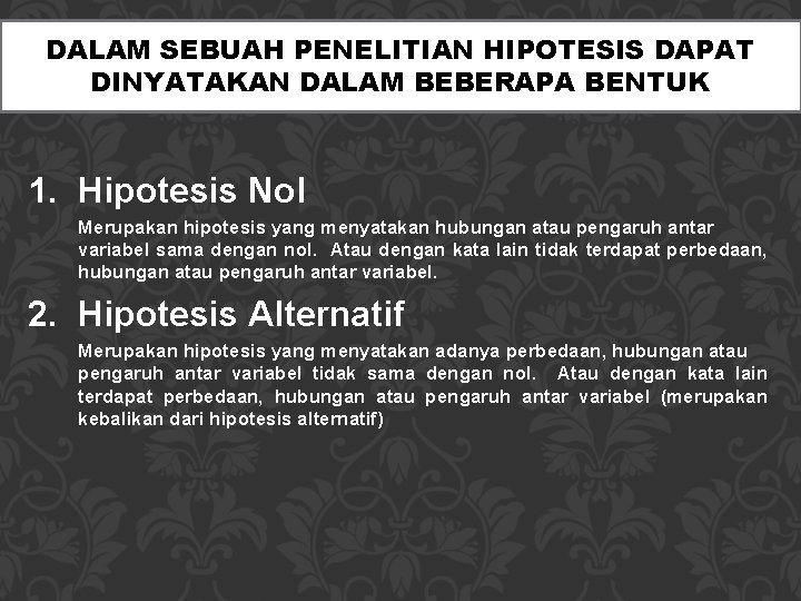 DALAM SEBUAH PENELITIAN HIPOTESIS DAPAT DINYATAKAN DALAM BEBERAPA BENTUK 1. Hipotesis Nol Merupakan hipotesis