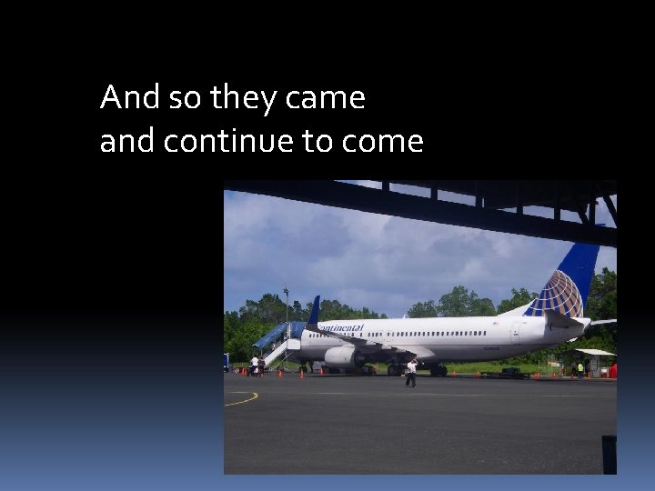 And so they came and continue to come And so they came and continue to come