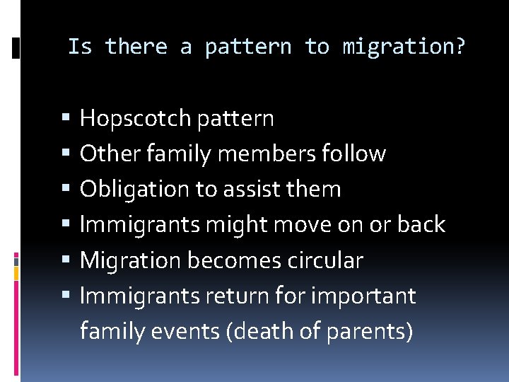 Is there a pattern to migration? Hopscotch pattern Other family members follow Obligation to Is there a pattern to migration? Hopscotch pattern Other family members follow Obligation to