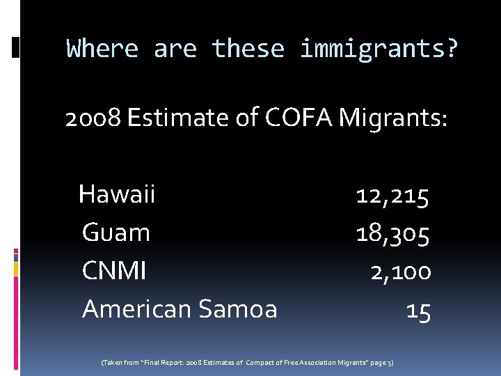 Where are these immigrants? 2008 Estimate of COFA Migrants: Hawaii 12, 215 Guam 18, Where are these immigrants? 2008 Estimate of COFA Migrants: Hawaii 12, 215 Guam 18,