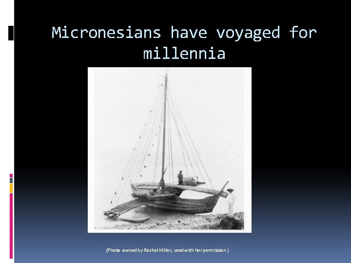 Micronesians have voyaged for millennia (Photo owned by Rachel Miller, used with her permission. Micronesians have voyaged for millennia (Photo owned by Rachel Miller, used with her permission.
