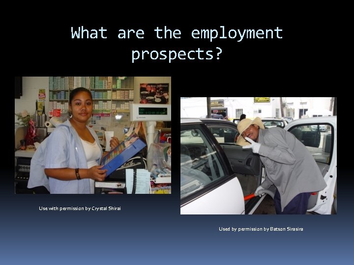 What are the employment prospects? Use with permission by Crystal Shirai Used by permission What are the employment prospects? Use with permission by Crystal Shirai Used by permission