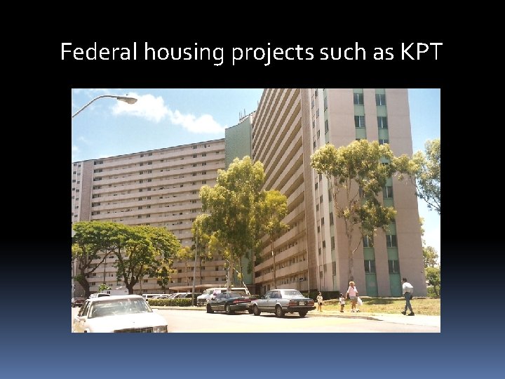 Federal housing projects such as KPT Federal housing projects such as KPT