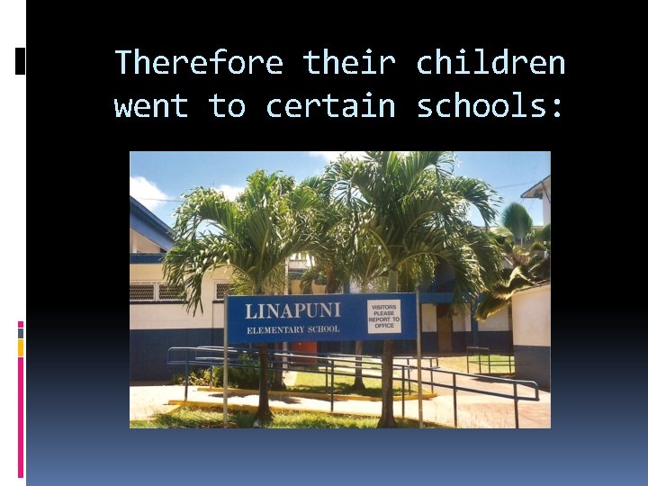 Therefore their children went to certain schools: Therefore their children went to certain schools: