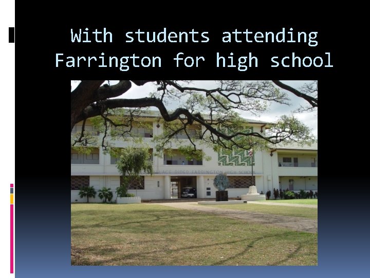 With students attending Farrington for high school With students attending Farrington for high school