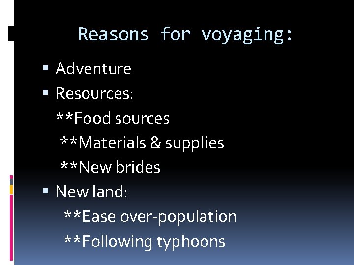 Reasons for voyaging: Adventure Resources: **Food sources **Materials & supplies **New brides New land: Reasons for voyaging: Adventure Resources: **Food sources **Materials & supplies **New brides New land: