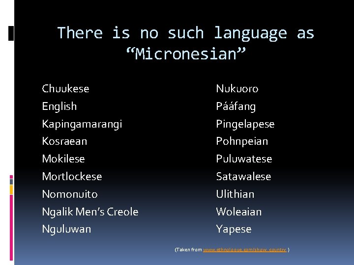 There is no such language as “Micronesian” Chuukese English Kapingamarangi Kosraean Mokilese Mortlockese Nomonuito There is no such language as “Micronesian” Chuukese English Kapingamarangi Kosraean Mokilese Mortlockese Nomonuito