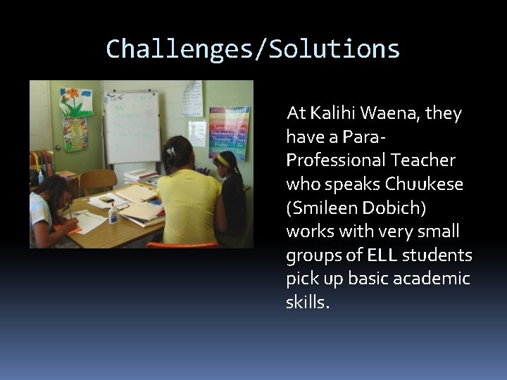 Challenges/Solutions At Kalihi Waena, they have a Para. Professional Teacher who speaks Chuukese (Smileen Challenges/Solutions At Kalihi Waena, they have a Para. Professional Teacher who speaks Chuukese (Smileen