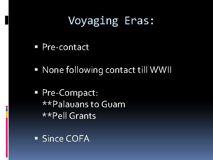 Voyaging Eras: Pre-contact None following contact till WWII Pre-Compact: **Palauans to Guam **Pell Grants Voyaging Eras: Pre-contact None following contact till WWII Pre-Compact: **Palauans to Guam **Pell Grants
