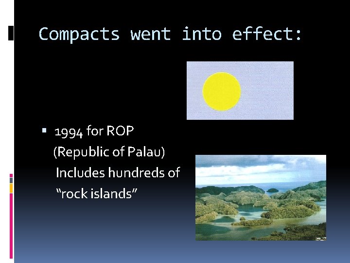Compacts went into effect: 1994 for ROP (Republic of Palau) Includes hundreds of “rock Compacts went into effect: 1994 for ROP (Republic of Palau) Includes hundreds of “rock