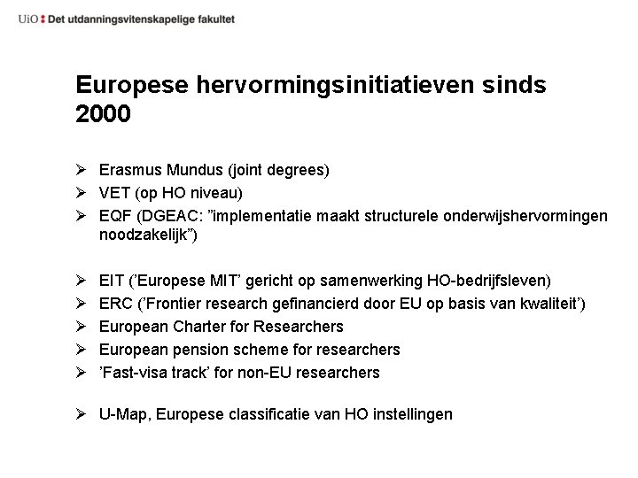 Europese hervormingsinitiatieven sinds 2000 Ø Erasmus Mundus (joint degrees) Ø VET (op HO niveau)