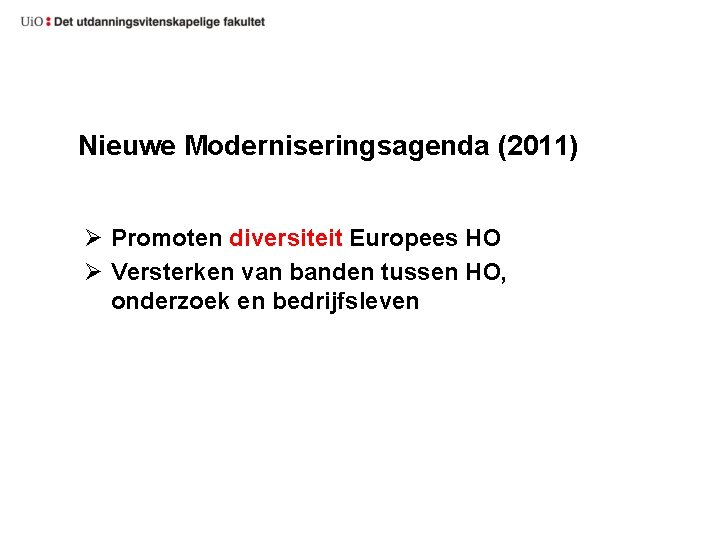 Nieuwe Moderniseringsagenda (2011) Ø Promoten diversiteit Europees HO Ø Versterken van banden tussen HO,