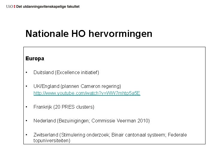 Nationale HO hervormingen Europa • Duitsland (Excellence initiatief) • UK/England (plannen Cameron regering) http: