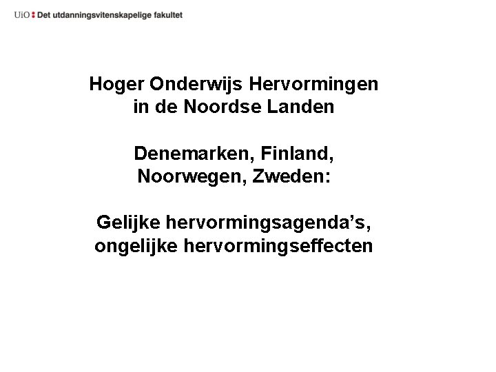 Hoger Onderwijs Hervormingen in de Noordse Landen Denemarken, Finland, Noorwegen, Zweden: Gelijke hervormingsagenda’s, ongelijke