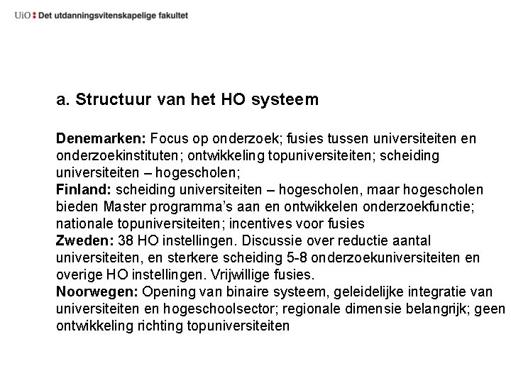 a. Structuur van het HO systeem Denemarken: Focus op onderzoek; fusies tussen universiteiten en