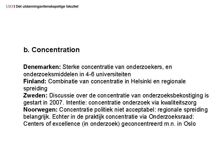b. Concentration Denemarken: Sterke concentratie van onderzoekers, en onderzoeksmiddelen in 4 -6 universiteiten Finland: