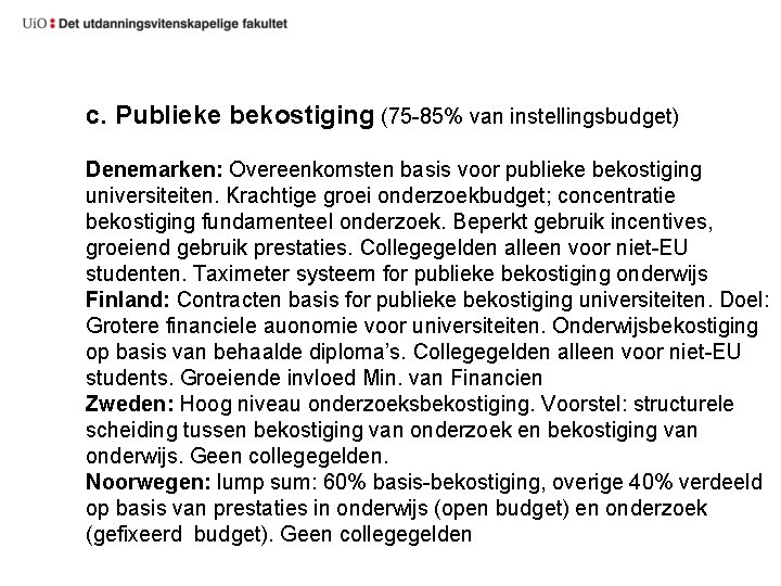 c. Publieke bekostiging (75 -85% van instellingsbudget) Denemarken: Overeenkomsten basis voor publieke bekostiging universiteiten.