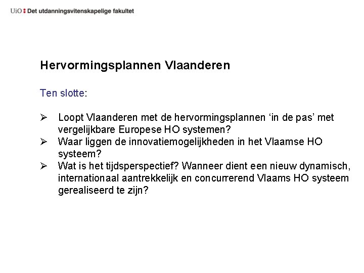 Hervormingsplannen Vlaanderen Ten slotte: Ø Loopt Vlaanderen met de hervormingsplannen ‘in de pas’ met