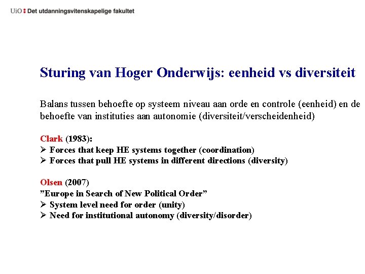 Sturing van Hoger Onderwijs: eenheid vs diversiteit Balans tussen behoefte op systeem niveau aan