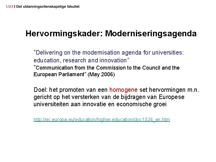 Hervormingskader: Moderniseringsagenda ”Delivering on the modernisation agenda for universities: education, research and innovation” ”Communication