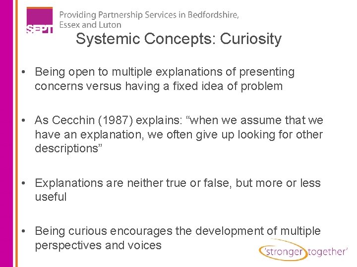 Systemic Concepts: Curiosity • Being open to multiple explanations of presenting concerns versus having