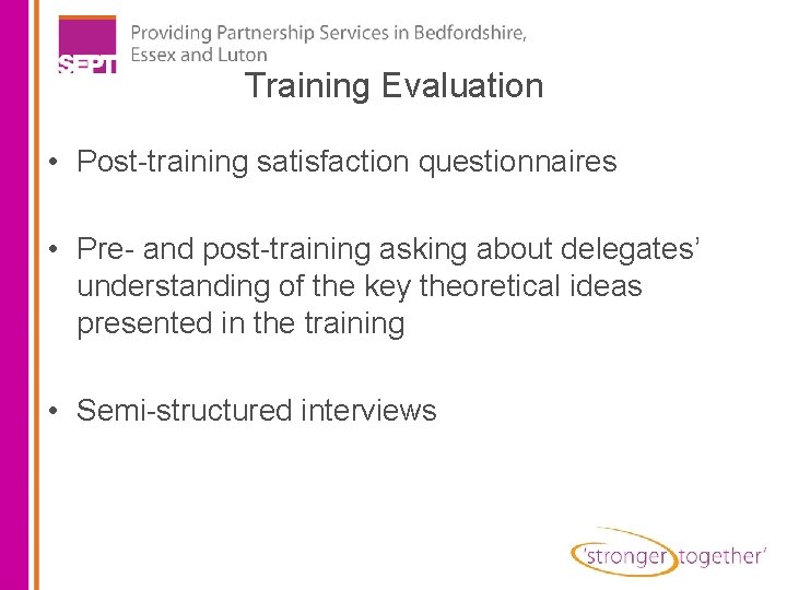 Training Evaluation • Post-training satisfaction questionnaires • Pre- and post-training asking about delegates’ understanding