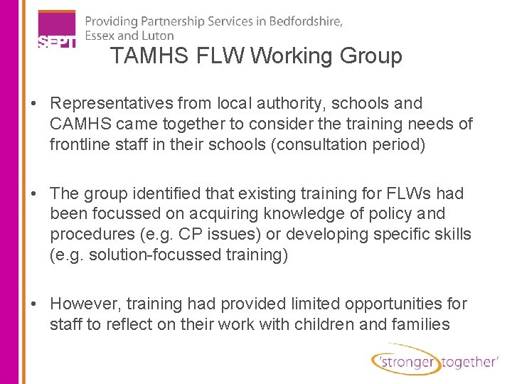 TAMHS FLW Working Group • Representatives from local authority, schools and CAMHS came together