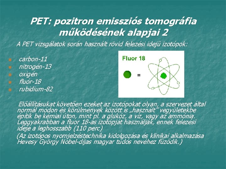 PET: pozitron emissziós tomográfia működésének alapjai 2 A PET vizsgálatok során használt rövid felezési