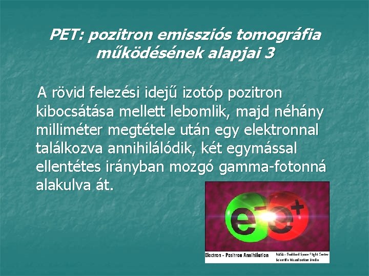 PET: pozitron emissziós tomográfia működésének alapjai 3 A rövid felezési idejű izotóp pozitron kibocsátása